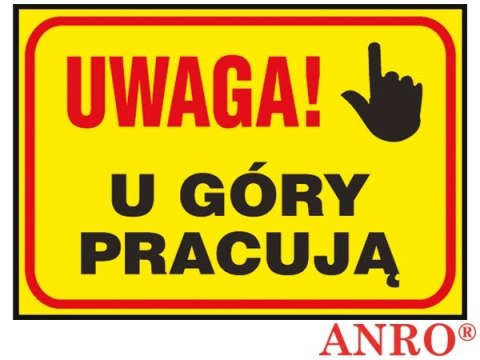 Tablica budowlana „Uwaga! U góry pracują " ZNAK BEZPIECZEŃSTWA - 250x350 mm PŁYTA PCV